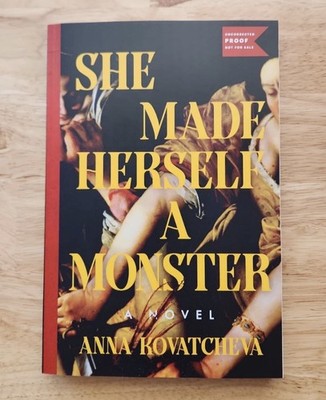ARC COPY She Made Herself a Monster Anna Kovatcheva 10/26 Uncorrected Proof ARC