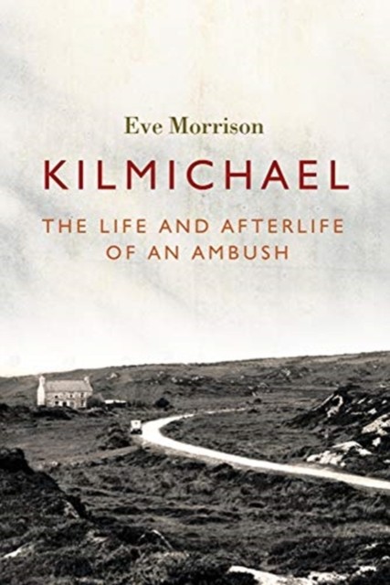 Kilmichael: The Life and Afterlife of an Ambush. Morrison New** - Image 5