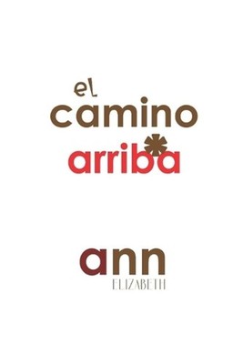 El Camino Arriba - Ann Elizabeth by Ann Elizabeth (Spanish) Paperback Book
