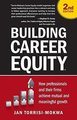 BUILDING CAREER EQUITY: HOW PROFESSIONALS AND THEIR FIRMS By Jan Torrisi-mokwa