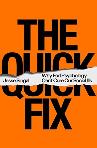 The Quick Fix: Why Fad Psychology Can't Cure Our Social Ills,Jes