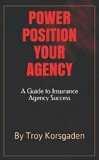Power Position Your Agency: A Guide to Insurance Agency Success - GOOD