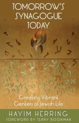 Tomorrow's Synagogue Today: Creating Vibrant Centers of Jewish Life