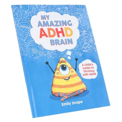 My Amazing ADHD Brain: A Child's Guide to Thriving with ADHD by Emily Snape - PB