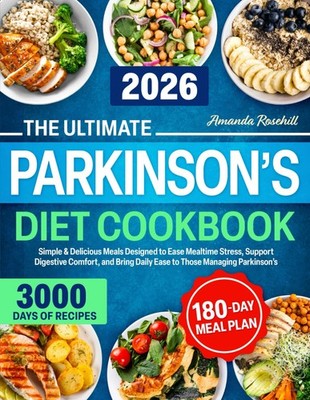 The Ultimate Parkinson s Diet Cookbook: Simple & Delicious Meals Designed to Eas