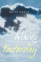 Betty Cagle | Waves Of Yesterday | Taschenbuch | Englisch (2011) | Xlibris