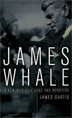 James Whale : A New World of Gods and Monsters, Paperback by Curtis, James, B...