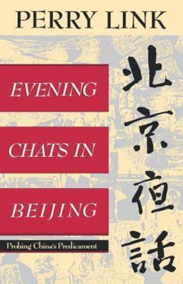 Evening Chats in Beijing : Probing China's Predicament by E. Perry Link