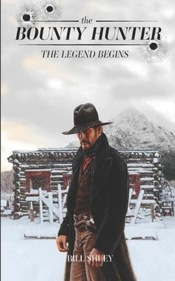 The Bounty Hunter: The Legend Begins by Bill Shuey Paperback Book