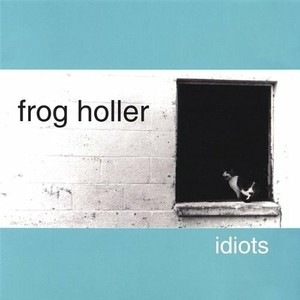 Record Cellar productions CD frog holler: idiots (729785006921)