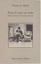 Penso di essere un verbo - Thomas A. Sebeok (Sellerio editore) [1990]