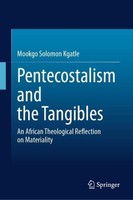 Pentecostalism And The Tangibles Mookgo Solomon Kgatle