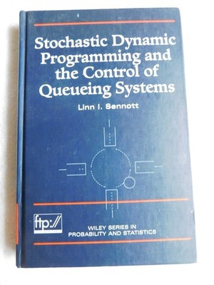 Stochastic Dynamic Programming and Control of Queueing Systems, by Linn Sennott
