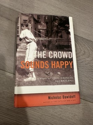The Crowd Sounds Happy Nicholas Dawidoff Hardcover
