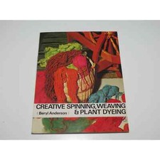 Creative Spinning, Weaving & Plant Dyeing Book by Beryl Anderson