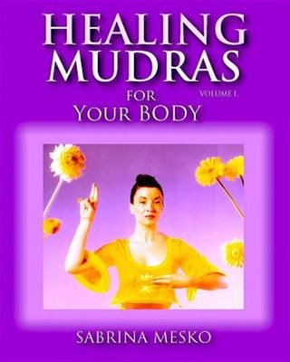 Heilende Mudras für Ihren Körper: Yoga für Ihre Hände von Mesko Ph. D.H., Sabrina...
