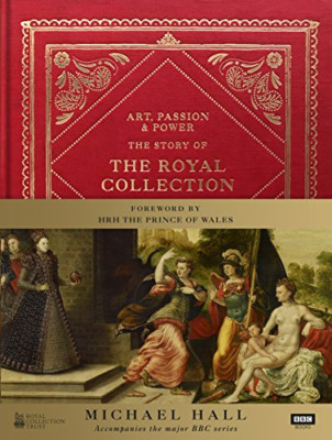 Art, Passion & Power: The Story of the Royal Collection - Paperback NEW