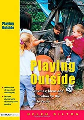 Playing Outside : Activities, Ideas and Inspiration for the Early