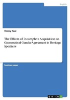 The Effects Of Incomplete Acquisition On Grammatical Gender Agreement In Heritag