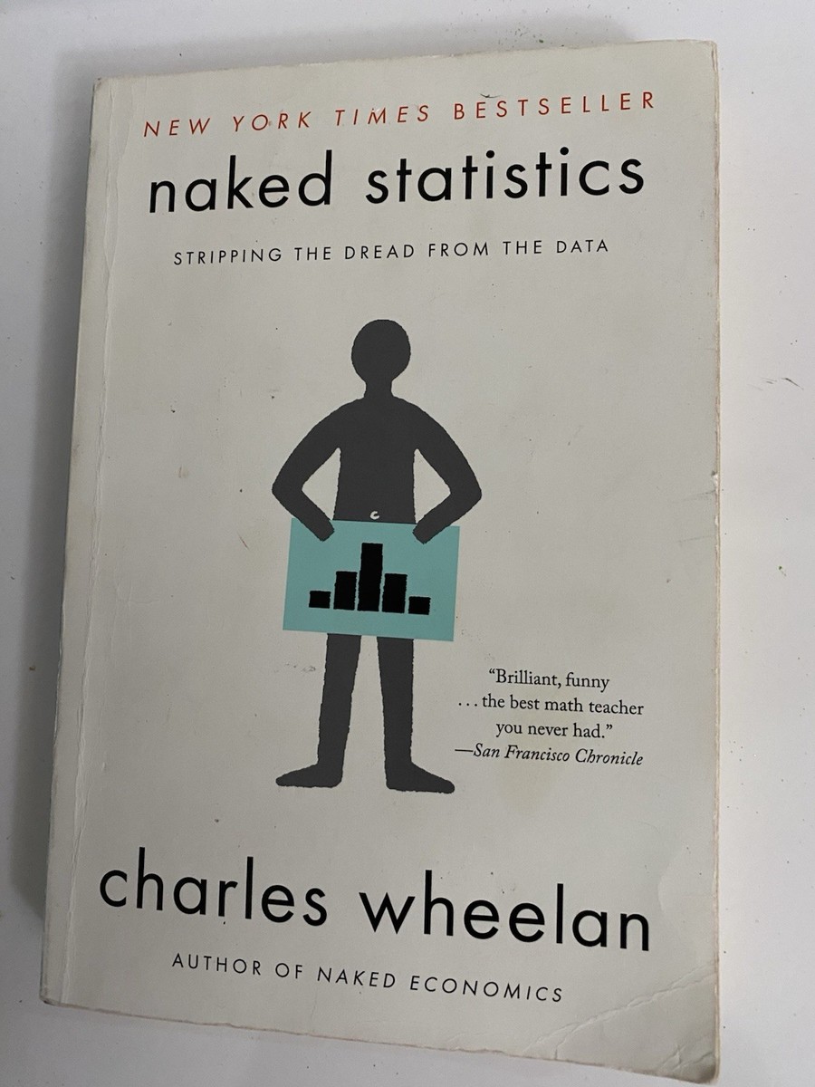 Naked Statistics : Stripping the Dread from the Data by Charles
