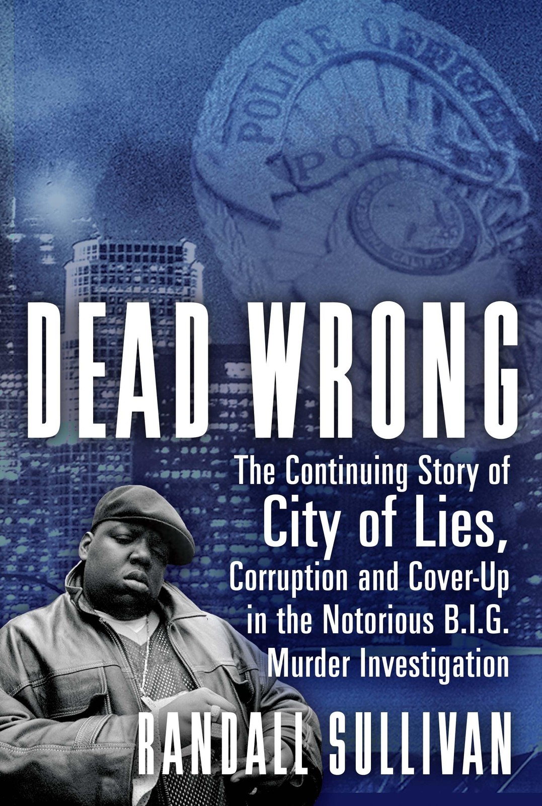 Dead Wrong: The Continuing Story of City of Lies, Corruption and Cover-Up in...