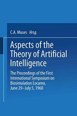 Aspects of the Theory of Artificial Intelligence: The Proceedings of the Firs-,