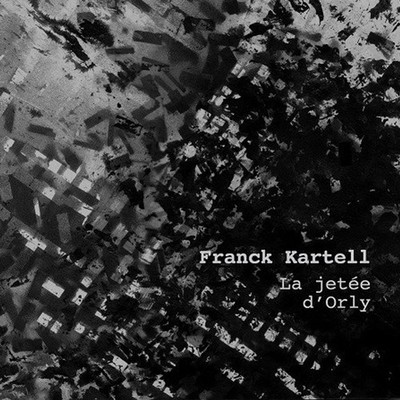 Franck Kartell - La Jetée d'Orly (Vinyl LP - 2015 - UK - Original)