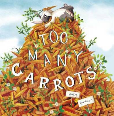 Too Many Carrots - Hardcover By Hudson, Katy - VERY GOOD