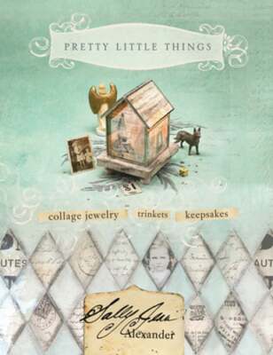 Pretty Little Things: Collage Jewelry, Trinkets and Keepsakes by Alexander: Used