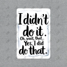 Humorous I Didnt Do It Wall Sign Funny Quote Decor for Home or Office #901