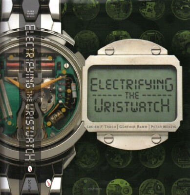 Electrifying the Wristwatch by Peter Wenzig, Lucien F. Trueb and Gunther Ramm...