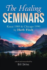 The Healing Seminars: Kauai 1989 & Chicago 1990 by Herb Fitch by Bill Skiles (En