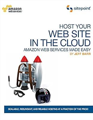 Host Your Web Site On The Cloud: Amazon Web Services Made Easy, Jeffrey Barr, Us