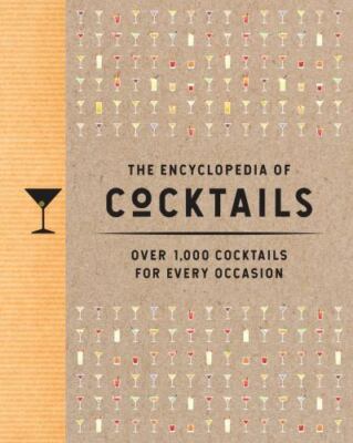 Encyclopedia of Cocktails : Over 1,000 Cocktails for Every Occasion, Hardcove...
