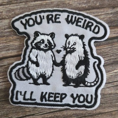 Raccoon Opossum You're Weird I'll Keep You Cute Iron On Patch