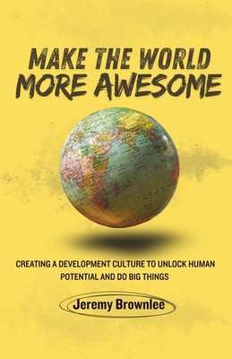 Make the World More Awesome: Creating a Development Culture to Unlock Human Pote