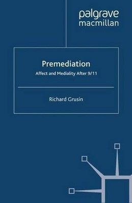 Premediation: Affect and Mediality After 9/11 by R. Grusin (English) Paperback B