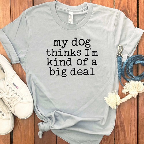 MY DOG THINKS BIG DEAL T-SHIRT - Picture 16 of 50