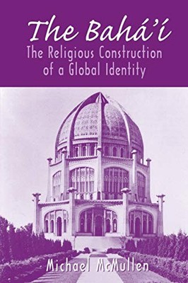 The Baha'i: The Religious Construction of a Global Identity Mich