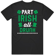 Part Irish All Drunk Funny Gift St Patrick's Day T Shirt