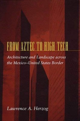 From Aztec to High Tech : Architecture and Landscape across the M