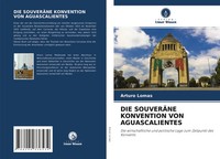 Arturo Lomas | DIE SouverÄNe Konvention VON Aguascalientes | Taschenbuch (2021)