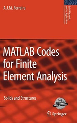 MATLAB CODES FOR FINITE ELEMENT ANALYSIS: SOLIDS AND By A. J. M. Ferreira *VG+*