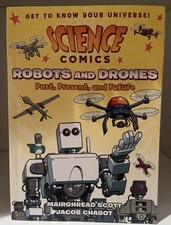 Science Comics: Robots and Drones: Past, Present, and Future by Scott, Mairghre