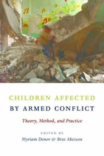 Children Affected by Armed Conflict : Theory, Method, and Practice, Paperback...