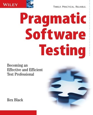 Pragmatic Software Testing: Becoming an Effective and Efficient Test Profession,