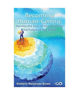 Becoming Human-Centric, Harness the Soul of Your Brand for the Future of Our Wor