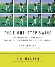 The Eight-Step Swing, 3rd Edition: The Complete PGA Instructor's Guide to Bu...