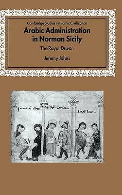 Arabic Administration in Norman Sicily The Royal Diwan Johns Hardback