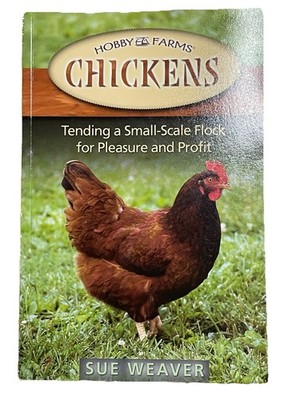 Chickens: Tending a Small-Scale Flock for Pleasure and Profit by Sue Weaver
